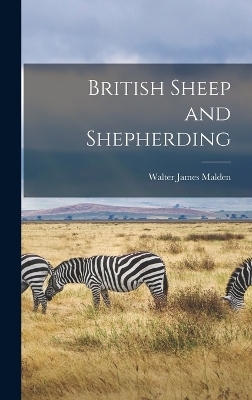 British Sheep and Shepherding - Walter James Malden