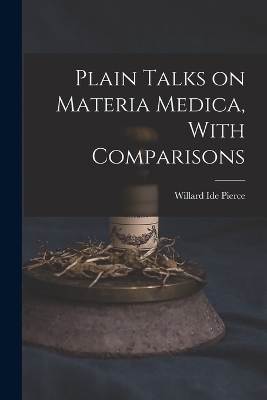 Plain Talks on Materia Medica, With Comparisons