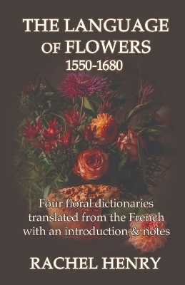 The Language of Flowers 1550-1680 - Rachel Henry