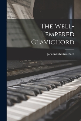 The Well-Tempered Clavichord - Johann Sebastian Bach