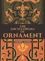 The Encyclopedia of Ornament - Henry Shaw