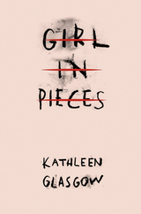 Girl in Pieces -  Kathleen Glasgow