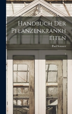 Handbuch der Pflanzenkrankheiten - Paul Sorauer