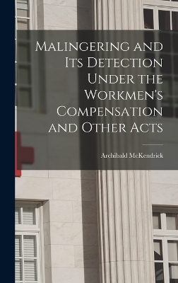 Malingering and its Detection Under the Workmen's Compensation and Other Acts
