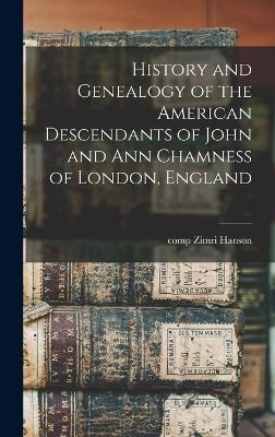 History and Genealogy of the American Descendants of John and Ann Chamness of London, England