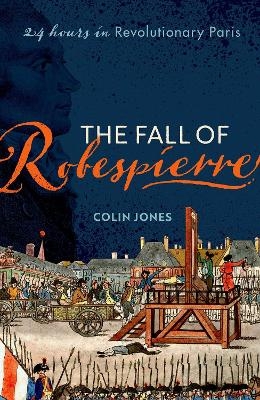 The Fall of Robespierre - Colin Jones