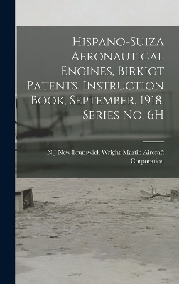 Hispano-Suiza Aeronautical Engines, Birkigt Patents. Instruction Book, September, 1918, Series no. 6H - 