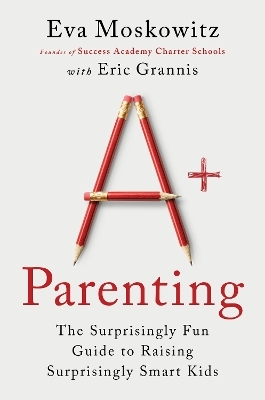 A+ Parenting - Eva Moskowitz