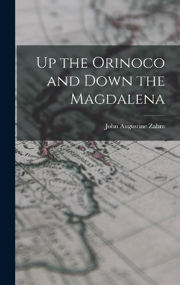Up the Orinoco and Down the Magdalena - John Augustine Zahm