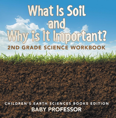 What Is Soil and Why is It Important?: 2nd Grade Science Workbook | Children's Earth Sciences Books Edition - Baby Professor