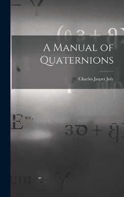 A Manual of Quaternions - Charles Jasper Joly