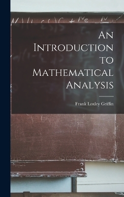 An Introduction to Mathematical Analysis - Frank Loxley Griffin