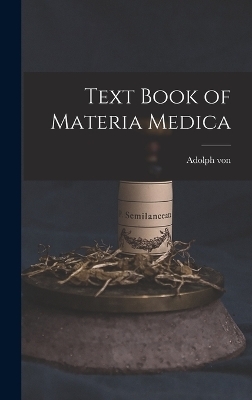 Text Book of Materia Medica - Adolph Von 1812-1888 Lippe