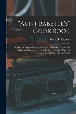 "Aunt Babette's" Cook Book - Bertha F Kramer