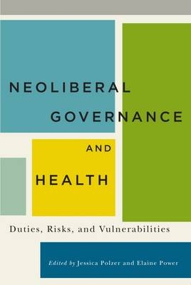 Neoliberal Governance and Health -  Jessica Polzer,  Elaine Power