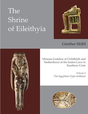 The Shrine of Eileithyia Minoan Goddess of Childbirth and Motherhood Volume I