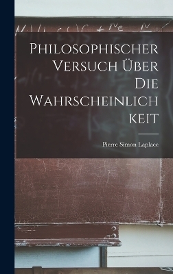 Philosophischer Versuch Über Die Wahrscheinlichkeit - Pierre Simon Laplace