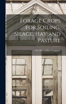 Forage Crops for Soiling, Silage, hay and Pasture