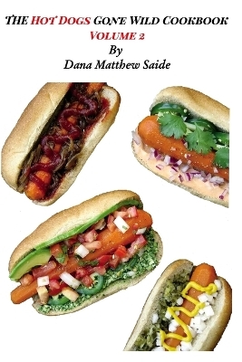 The Hot Dogs Gone Wild CookbookVolume 2