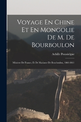 Voyage En Chine Et En Mongolie De M. De Bourboulon