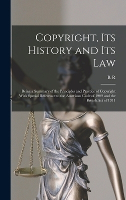 Copyright, its History and its Law - R R 1848-1933 Bowker