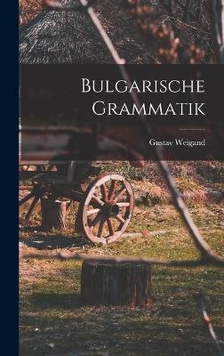 Bulgarische Grammatik - Gustav Weigand