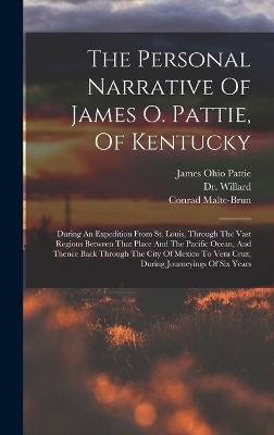 The Personal Narrative Of James O. Pattie, Of Kentucky - James Ohio Pattie, Dr Willard, Conrad Malte-Brun