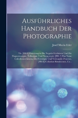 Ausf&uuml;hrliches Handbuch Der Photographie - Josef Maria Eder