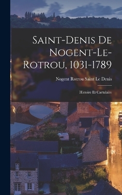 Saint-Denis De Nogent-Le-Rotrou, 1031-1789 - Nogent Rotrou Saint Le Denis