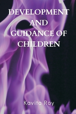 Development and Guidance of Children - Kavita Roy
