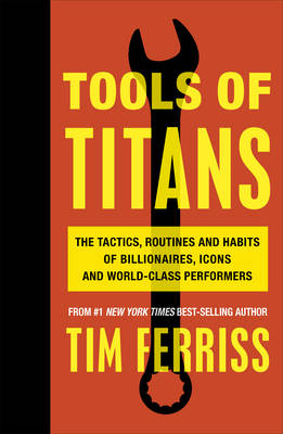 Tools of Titans -  Timothy Ferriss