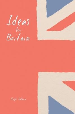 Ideas for Britain -  Hugh Salmon