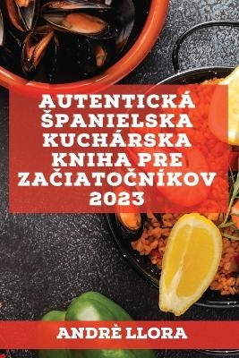 Autentick&aacute; spanielska kuch&aacute;rska kniha pre začiatočn&iacute;kov 2023 - Andr&egrave; Llora