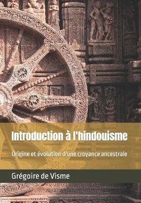 Introduction &agrave; l'hindouisme - Gr&eacute;goire de Visme