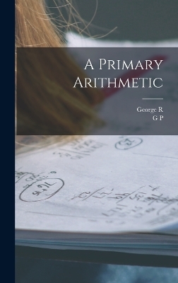 A Primary Arithmetic - G P 1826-1881 Quackenbos, George R 1812-1876 Perkins