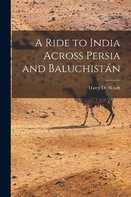 A Ride to India Across Persia and Baluchistán
