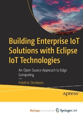 Building Enterprise IoT Solutions with Eclipse IoT Technologies - Frédéric Desbiens