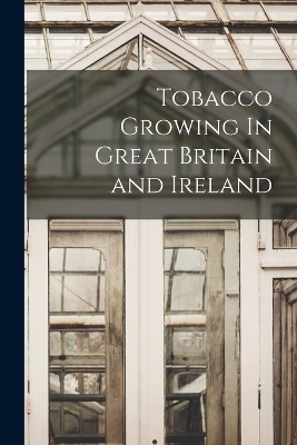 Tobacco Growing In Great Britain and Ireland