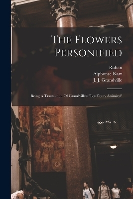 The Flowers Personified - J J Grandville, Alphonse Karr, Taxile Delord