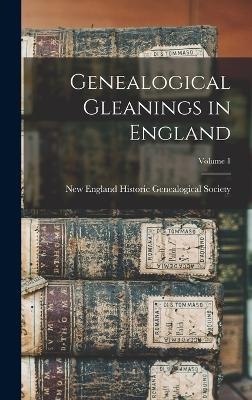 Genealogical Gleanings in England; Volume 1