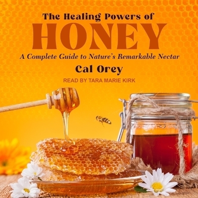 The Healing Powers of Honey - Cal Orey