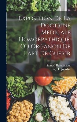 Exposition De La Doctrine Médicale Homoepathique, Ou Organon De L'art De Guérir - Samuel Hahnemann, A J L Jourdan