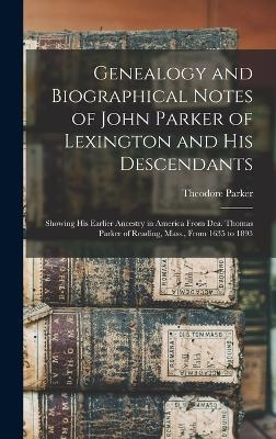 Genealogy and Biographical Notes of John Parker of Lexington and his Descendants
