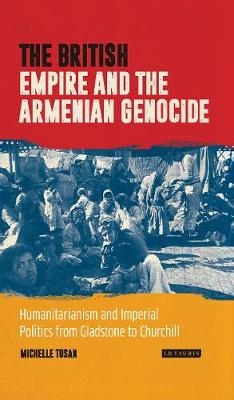 British Empire and the Armenian Genocide -  Michelle Tusan