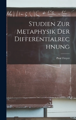 Studien Zur Metaphysik Der Differentialrechnung - Paul Freyer