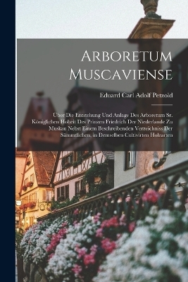 Arboretum Muscaviense - Eduard Carl Adolf Petzold