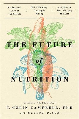 The Future of Nutrition - T. Colin Campbell