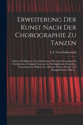 Erweiterung Der Kunst Nach Der Chorographie Zu Tanzen - C J Von Feldtenstein