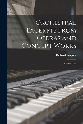 Orchestral Excerpts From Operas and Concert Works - Richard Wagner
