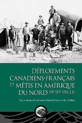 D&eacute;ploiements canadiens-fran&ccedil;ais et m&eacute;tis en Am&eacute;rique du Nord (18e-20e si&egrave;cle) - 